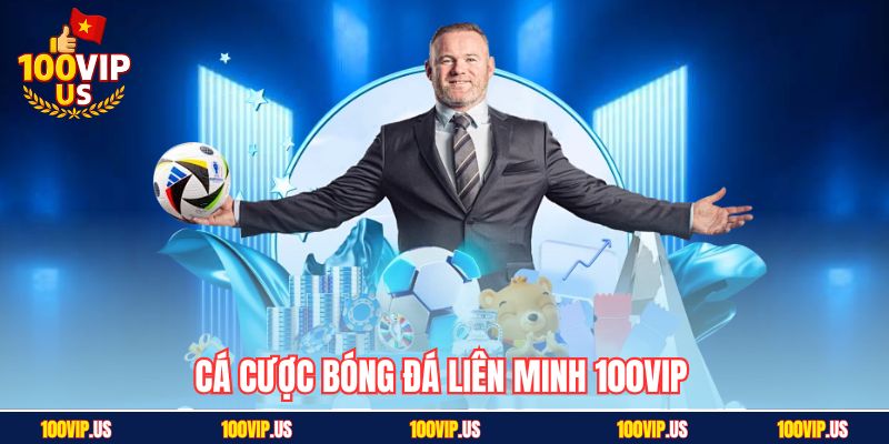 Cá cược bóng đá Liên Minh 100VIP