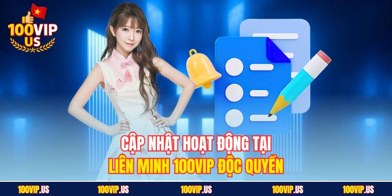 Cập nhật hoạt động tại liên minh 100VIP độc quyền