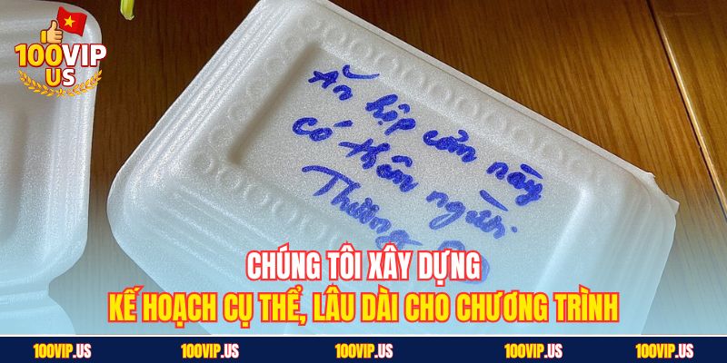 Chúng tôi xây dựng kế hoạch cụ thể, lâu dài cho chương trình