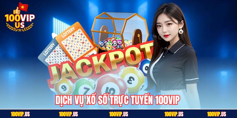 Dịch vụ xổ số trực tuyến 100VIP