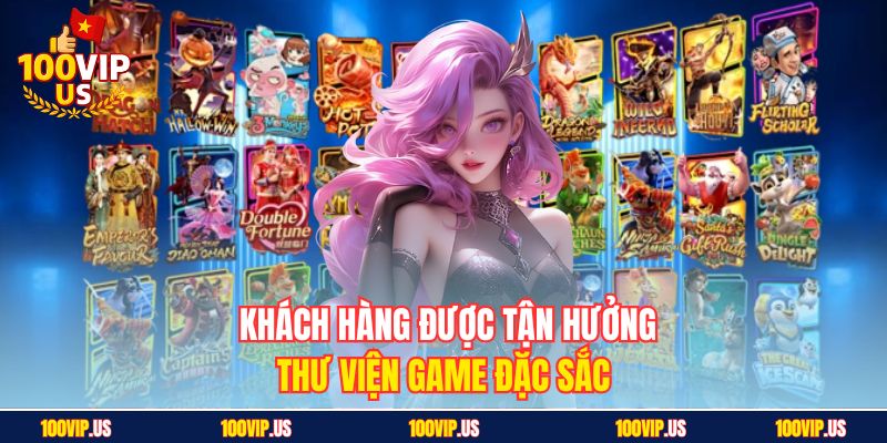 Khách hàng được tận hưởng thư viện game đặc sắc
