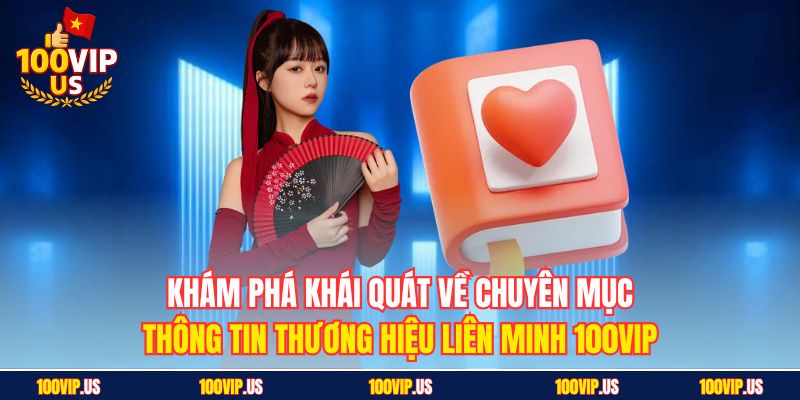 Khám phá khái quát về chuyên mục thông tin thương hiệu liên minh 100VIP