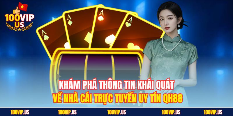 Khám phá thông tin khái quát về nhà cái trực tuyến uy tín QH88