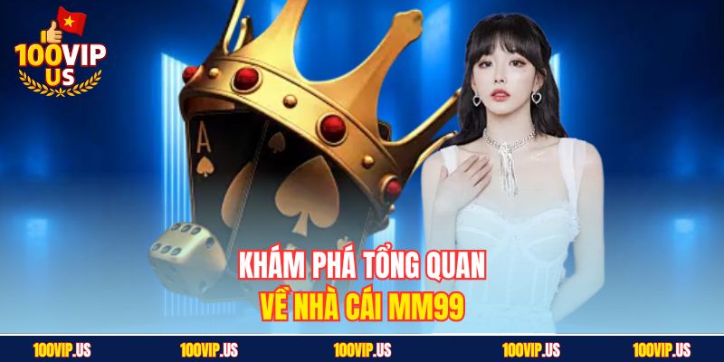 Khám phá tổng quan về nhà cái MM99