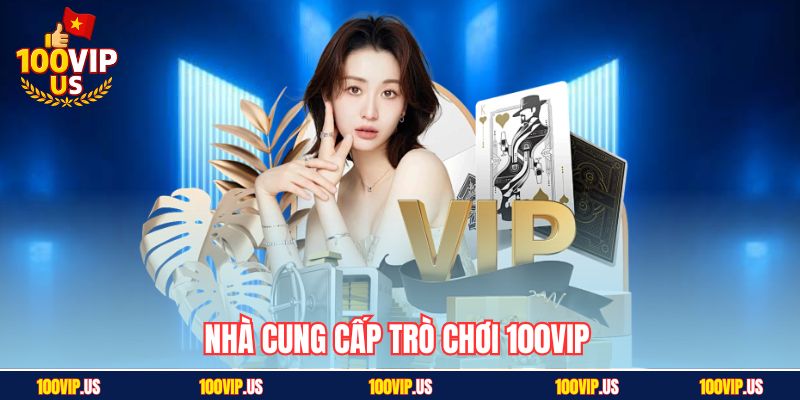 Nhà cung cấp trò chơi 100VIP