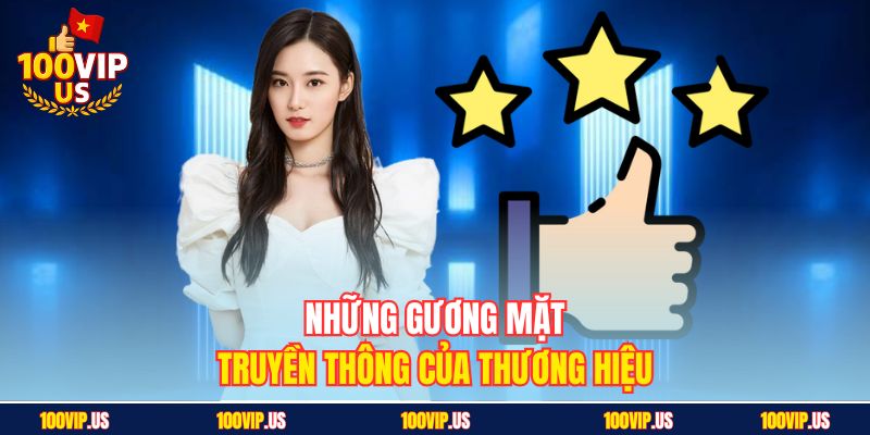 Những gương mặt truyền thông của thương hiệu