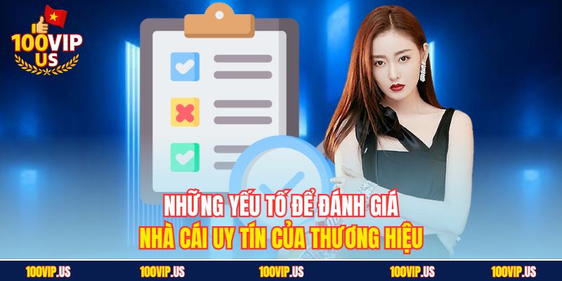 Những yếu tố để đánh giá nhà cái uy tín của thương hiệu