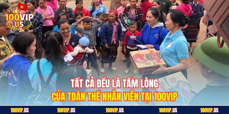 Tất cả đều là tấm lòng của toàn thể nhân viên tại 100VIP