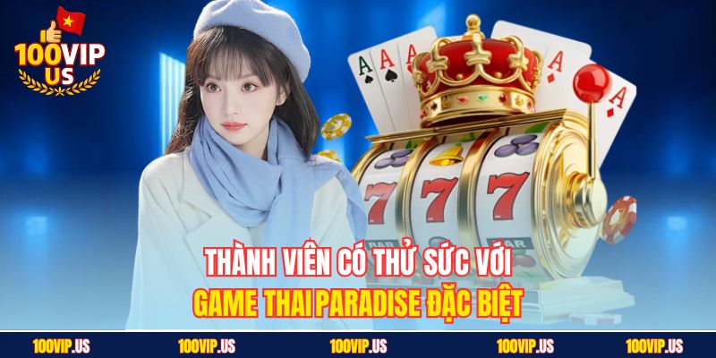 Thành viên có thử sức với game Thai Paradise đặc biệt