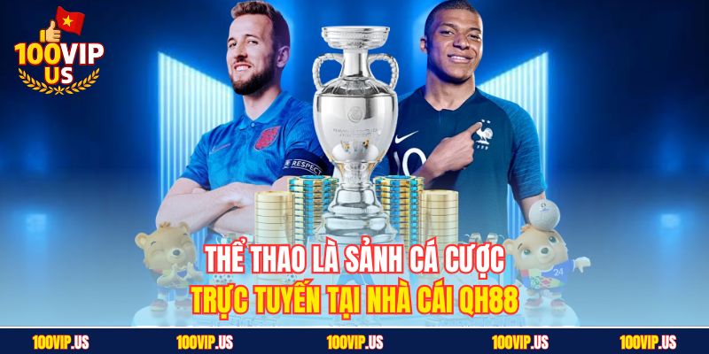 Thể thao là sảnh cá cược trực tuyến tại nhà cái QH88
