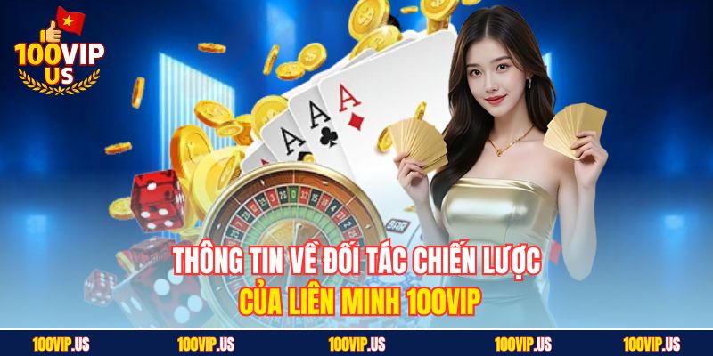 Thông tin về đối tác chiến lược của liên minh 100VIP