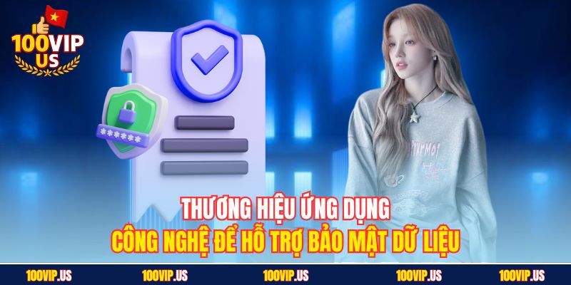 Thương hiệu ứng dụng công nghệ để hỗ trợ bảo mật dữ liệu