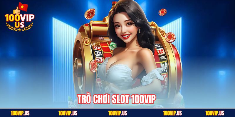 Trò chơi slot 100VIP